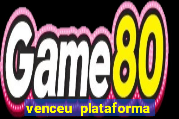 venceu plataforma de jogos